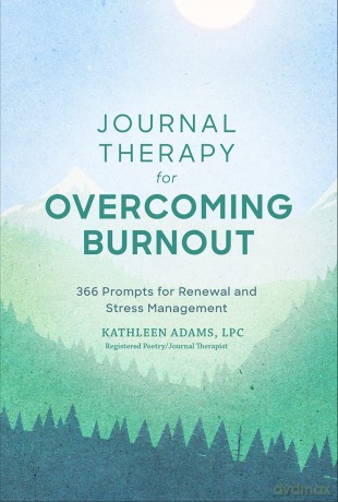 Journal Therapy for Overcoming Burnout: 366 Prompts for Renewal and Stress Management - Kathleen Adam [KSIĄŻKA]