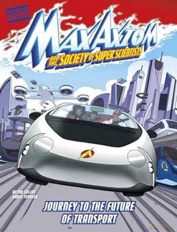 Journey to the Future of Transport: A Max Axiom Super Scientist Adventure (Graphic Science: Max Axiom and the Society of Super Scientists) - Ailynn Collins [KOMIKS]
