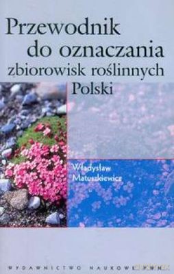 Przewodnik Do Oznaczania Zbiorowisk Roślinnych Polski - Władysław Matuszkiewicz [KSIĄŻKA]