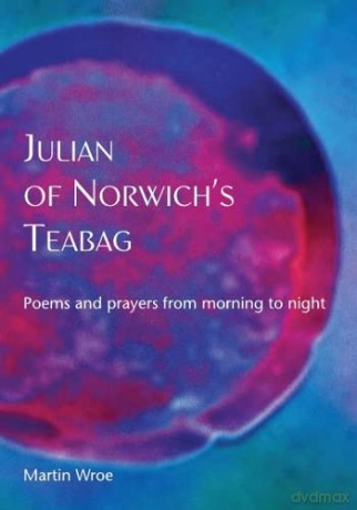 Julian of Norwich's Teabag: Poems and prayers from morning to night - Martin Wroe [KSIĄŻKA]