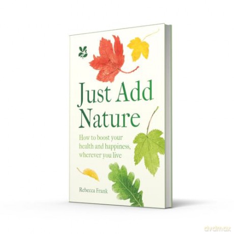 Just Add Nature: Embrace the healing powers of nature and increase your sense of wellbeing (National Trust) - Rebecca Frank [KSIĄŻKA]