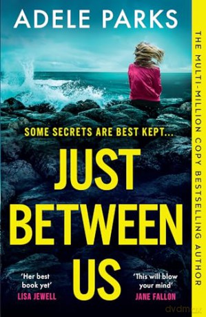 Just Between Us: From the Sunday Times Number One bestselling author of Both Of You comes a sensational new psychological thriller - Adele Parks [KSIĄŻKA]
