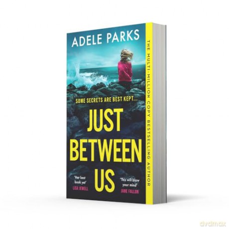 Just Between Us: From the Sunday Times Number One bestselling author of Both Of You comes a sensational new psychological thriller - Adele Parks [KSIĄŻKA]