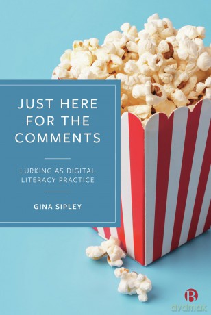 Just Here for the Comments: Lurking as Digital Literacy Practice - Gina Sipley [KSIĄŻKA]