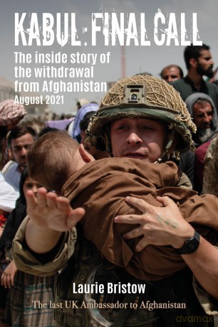 Kabul: Final Call: The inside story of the withdrawal from Afghanistan August 2021 - Laurie Bristow [KSIĄŻKA]