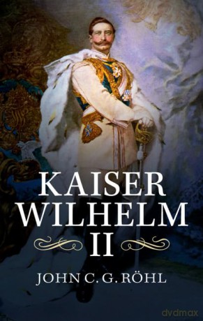Kaiser Wilhelm Ii: A Concise Life - John C. G. Röhl [KSIĄŻKA]