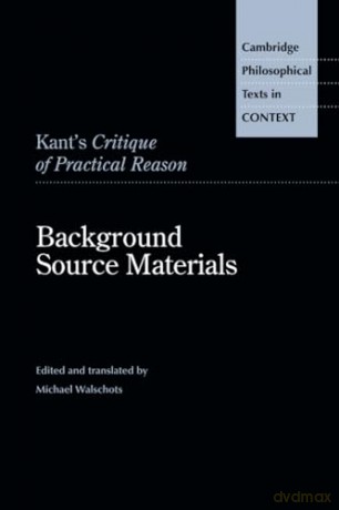 Kant's Critique of Practical Reason: Background Source Materials (Cambridge Philosophical Texts in Context) - Michael Walschots [KSIĄŻKA]