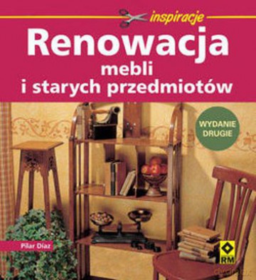 Renowacja Mebli I Starych Przedmiotów - Pilar Diaz [KSIĄŻKA]