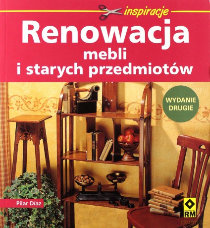 Renowacja Mebli I Starych Przedmiotów - Pilar Diaz [KSIĄŻKA]