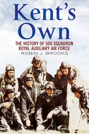 Kent's Own: The History of No. 500 Squadron Royal Auxiliary Air Force: The Story of No. 500 (County of Kent) Squadron Royal Auxiliary Air Force - Robin J. Brooks [KSIĄŻKA]