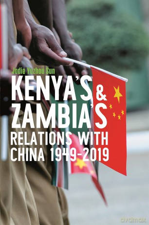 Kenya's and Zambia's Relations with China 1949-2019: 57 (Eastern Africa Series) - Jodie Yuzhou Sun [KSIĄŻKA]