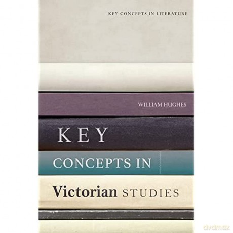 Key Concepts in Victorian Studies (Key Concepts in Literature) - William Hughes [KSIĄŻKA]