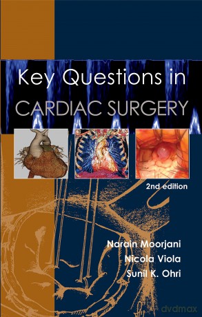 Key Questions in Cardiac Surgery, 2nd Edition: 4 - Narain Moorjani MB ChB MRCS MD FRCS MA [KSIĄŻKA]