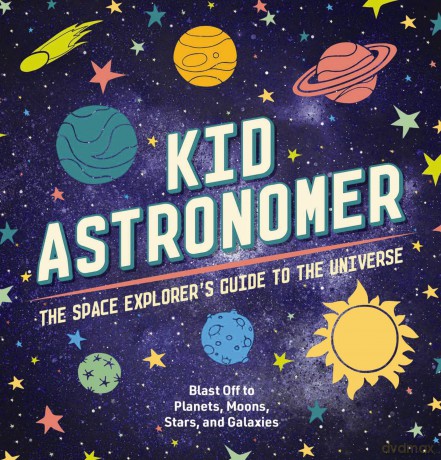 Kid Astronomer: The Space Explorer's Guide to the Galaxy (Outer Space, Astronomy, Planets, Space Books for Kids) - Applesauce Press [KSIĄŻKA]
