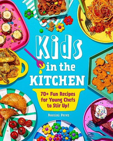 Kids in the Kitchen: 70+ Fun Recipes for Young Chefs to Stir Up! - Rossini Perez [KSIĄŻKA]