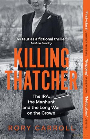 Killing Thatcher: The IRA, the Manhunt and the Long War on the Crown - Rory Carroll [KSIĄŻKA]