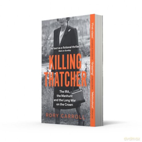 Killing Thatcher: The IRA, the Manhunt and the Long War on the Crown - Rory Carroll [KSIĄŻKA]