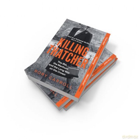Killing Thatcher: The IRA, the Manhunt and the Long War on the Crown - Rory Carroll [KSIĄŻKA]