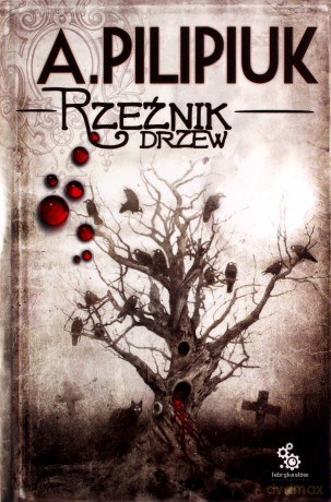 Rzeźnik Drzew - Andrzej Pilipuk [KSIĄŻKA]