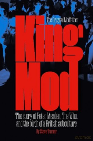 King Mod: Peter Meaden, The Who, and the Making of a Subculture - Steve Turner [KSIĄŻKA]