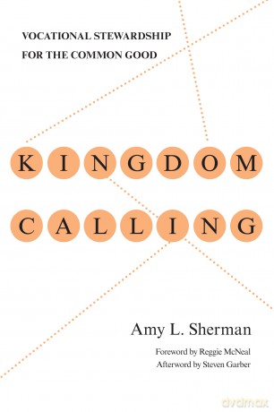 Kingdom Calling: Vocational Stewardship for the Common Good - Amy L. Sherman [KSIĄŻKA]