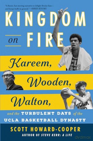 Kingdom on Fire: Kareem, Wooden, Walton, and the Turbulent Days of the UCLA Basketball Dynasty - Scott Howard-Cooper [KSIĄŻKA]