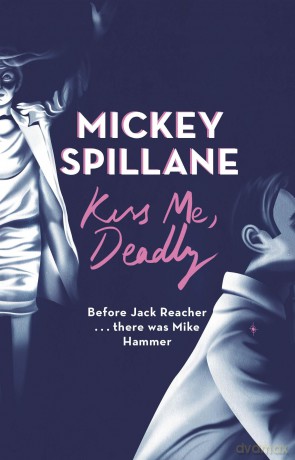 Kiss Me Deadly (Mike Hammer) - Mickey Spillane [KSIĄŻKA]