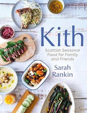 Kith: Scottish Seasonal Food for Family and Friends - Sarah Rankin [KSIĄŻKA]
