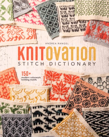 KnitOvation Stitch Dictionary: 150+ Modern Colorwork Knitting Motifs - Andrea Rangel [KSIĄŻKA]