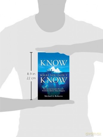 Know What You Don't Know: How Great Leaders Prevent Problems Before They Happen - Roberto Michael A. [KSIĄŻKA]