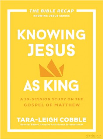 Knowing Jesus as King: A 10-Session Study on the Gospel of Matthew (The Bible Recap Knowing Jesus) (The Bible Recap Knowing Jesus Series) [KSIĄŻKA]