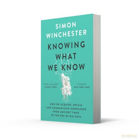 Knowing What We Know: The Transmission of Knowledge: From Ancient Wisdom to Modern Magic - Simon Winchester [KSIĄŻKA]
