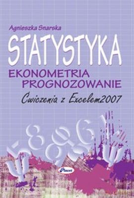 Statystyka Ekonometria Prognozowanie Ćwiczenia Z Excelem 2007 - Agnieszka Snarska [KSIĄŻKA]+[CD]