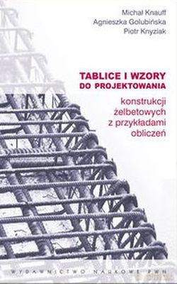 Tablice I Wzory Do Projektowania Konstrukcji Żelbetowych Z Przykładami Obliczeń - Michał Knauff, Agnieszka Golubińska, Piotr Knyziak [KSIĄŻKA]