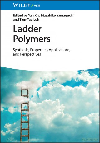 Ladder Polymers: Synthesis, Properties, Applications and Perspectives - Yan Xia [KSIĄŻKA]