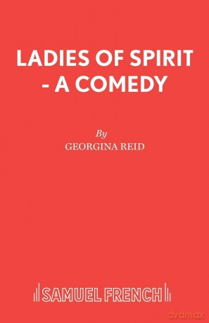 Ladies of Spirit - A Comedy: Play - Georgina Reid [KSIĄŻKA]