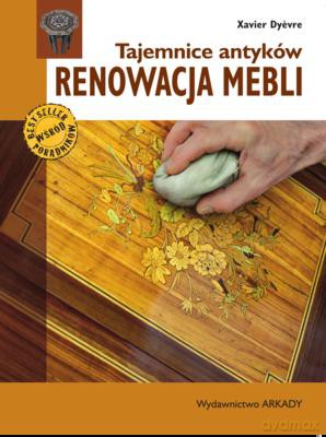 Tajemnice Antyków Renowacja Mebli - Xavier Dyevre [KSIĄŻKA]