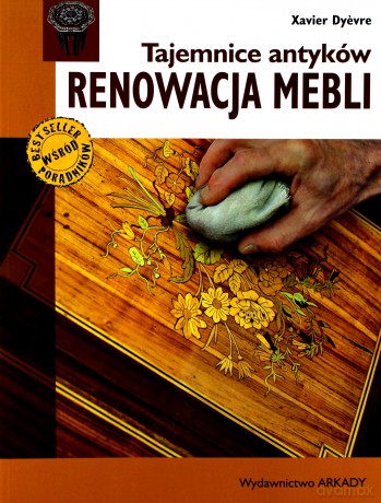 Tajemnice Antyków Renowacja Mebli - Xavier Dyevre [KSIĄŻKA]
