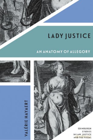 Lady Justice: An Anatomy of Allegory (Edinburgh Studies in Law, Justice and the Visual) - Valérie Hayaert [KSIĄŻKA]