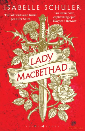 Lady MacBethad: The electrifying story of love, ambition, revenge and murder behind a real life Scottish queen - Isabelle Schuler [KSIĄŻKA]