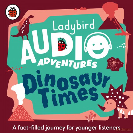 Ladybird Audio Adventures: Dinosaur Times: Ladybird Audio Adventures (Ladybird Audio Adventures, 1) [KSIĄŻKA]