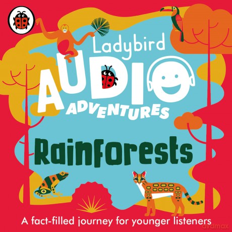 Ladybird Audio Adventures: Rainforests: Ladybird Audio Adventures (Ladybird Audio Adventures, 7) [KSIĄŻKA]