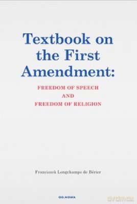 Textbook On The First Amendent: Freedom Of Speech And Freedom Of Religion - Franciszek Longchamps De Berier [KSIĄŻKA]