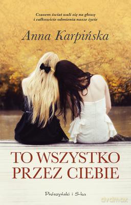 To Wszystko Przez Ciebie - Anna Karpińska [KSIĄŻKA]