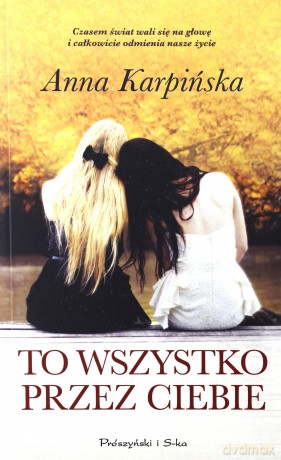 To Wszystko Przez Ciebie - Anna Karpińska [KSIĄŻKA]