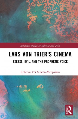 Lars von Trier's Cinema: Excess, Evil, and the Prophetic Voice (Routledge Studies in Religion and Film) - Maya Deane [KSIĄŻKA]