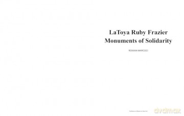 LaToya Ruby Frazier: Monuments of Solidarity - Roxana Marcoci [KSIĄŻKA]