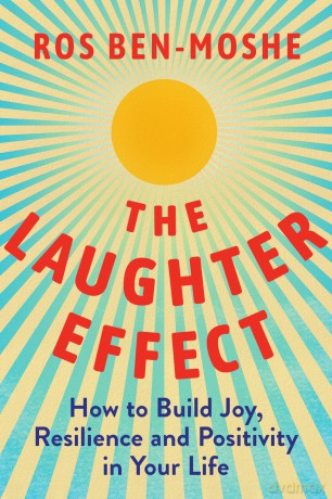 Laughter Effect, The: How to Build Joy, Resilience, and Positivity in Your Life - Ros Ben-Moshe [KSIĄŻKA]