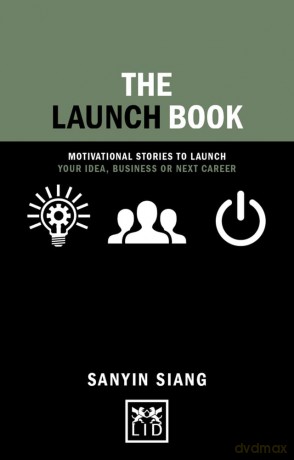 Launch Book :Motivational stories to launch your idea, business or next career (Concise Advice) - Sanyin Siang [KSIĄŻKA]