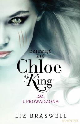 Uprowadzona Dzięwieć Żyć Chloe King Tom 2 - Liz Braswell [KSIĄŻKA]